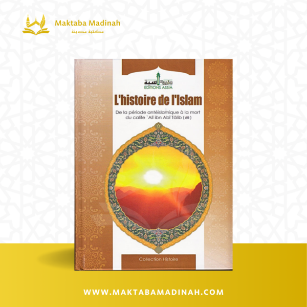 L'Histoire De L'Islam, De La Période Antéislamique À La Mort Du Calife 'Ali Ibn Abî Tâlib