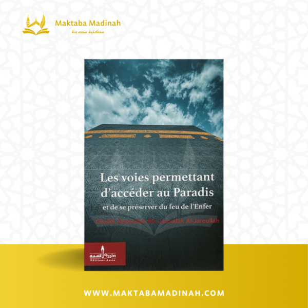 Les Voies Permettant D'accéder Au Paradis Et D'être Préservé Du Feu De L'enfer D'après Cheikh Abdullah Al Jarullah