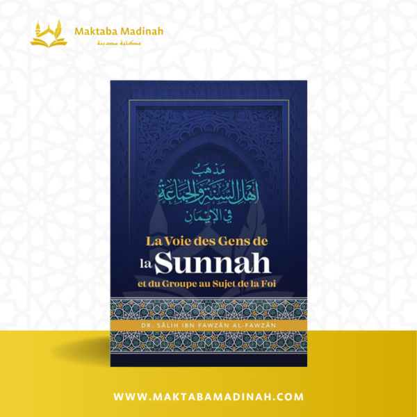 La Voie Des Gens De La Sunnah Et Du Groupe Au Sujet De La Foi, De Dr Sâlih Ibn Fawzân Al Fawzân
