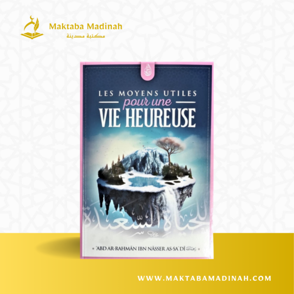 Les Moyens Utiles Pour Une Vie Heureuse, De Abd Ar-Rahmane As-Sa'di, Bilingue (Français - Arabe)