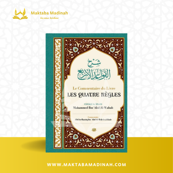 Le Commentaire Du Livre Les Quatre Règles, De Cheik Et Imam Mohammed Ibn 'Abd Al-Wahab, Par Abd Ar-Razzâq Abd Al-Muhsin Al-Badr