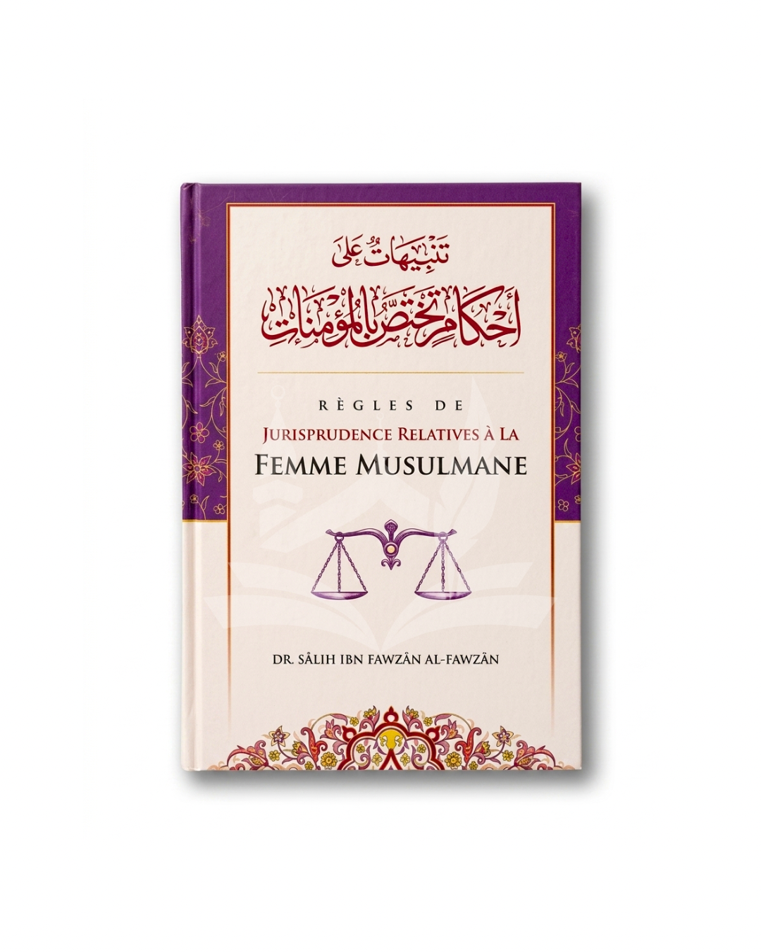 Règles De Jurisprudence Relatives À La Femme Musulmane, De Sâlih Ibn Fawzân Al-Fawzân